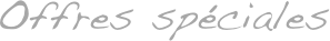 Offres sp&eacute;ciales